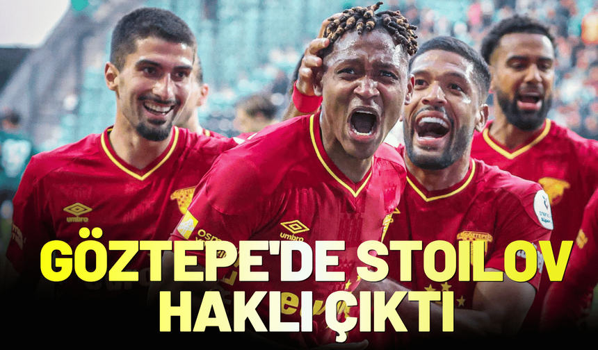 Göztepe'de Stoilov haklı çıktı