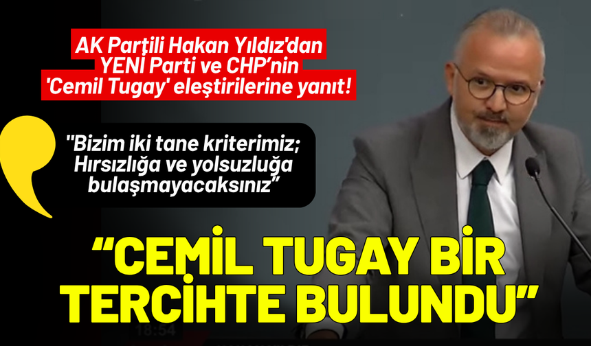 AK Partili Hakan Yıldız'dan YENİ Parti ve CHPnin 'Cemil Tugay' eleştirilerine yanıt!