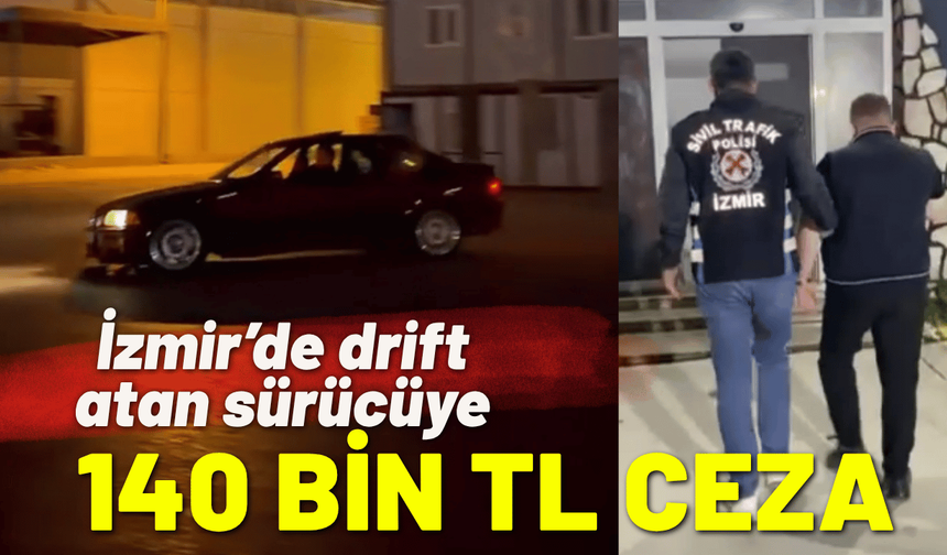 İzmir’de drift atan sürücüye 140 bin TL ceza