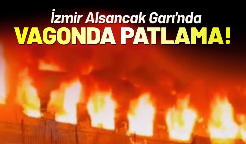 İzmir Alsancak Garı'nda vagonda patlama!