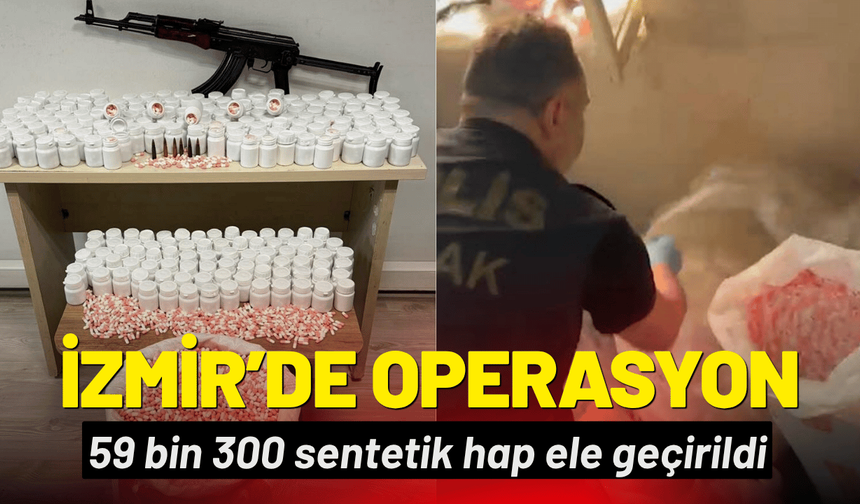 İzmir Konak'ta operasyon: 59 bin 300 sentetik hap ele geçirildi