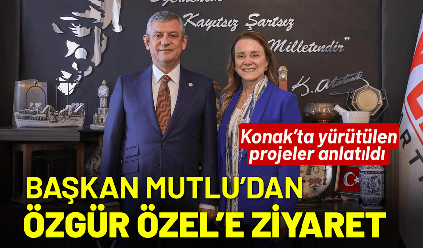 Başkan Mutlu’dan Özgür Özel’e ziyaret