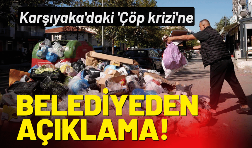 Karşıyaka'daki 'Çöp krizi'ne belediyeden açıklama!