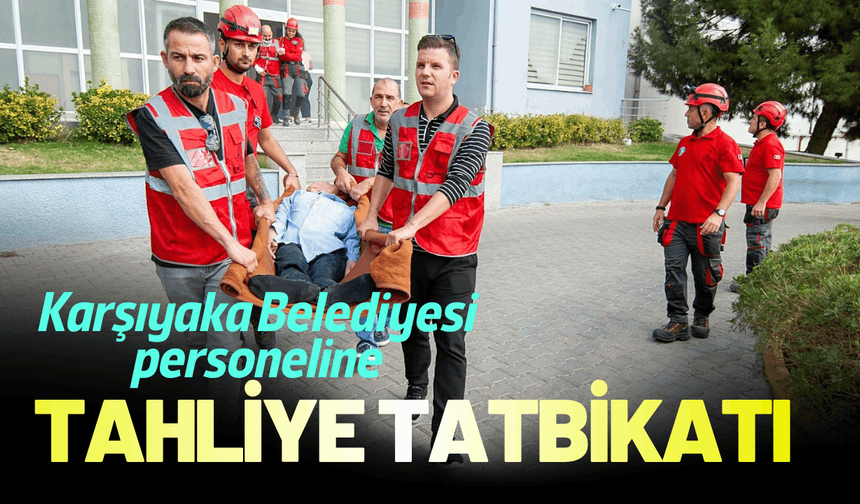Karşıyaka Belediyesi personeline deprem tahliye tatbikatı