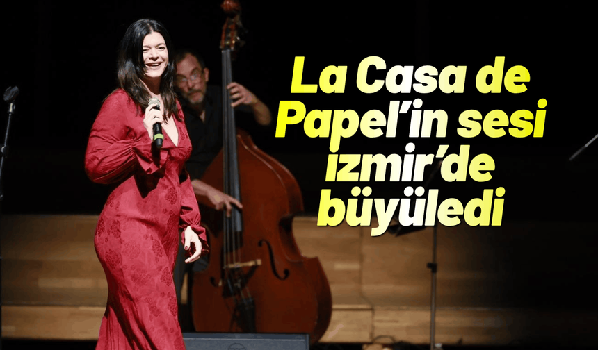 La Casa de Papel’in sesi İzmir’de büyüledi