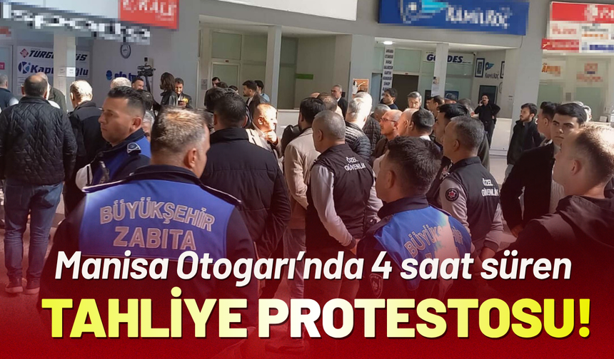 Manisa Otogarı’nda tahliye protestosu!