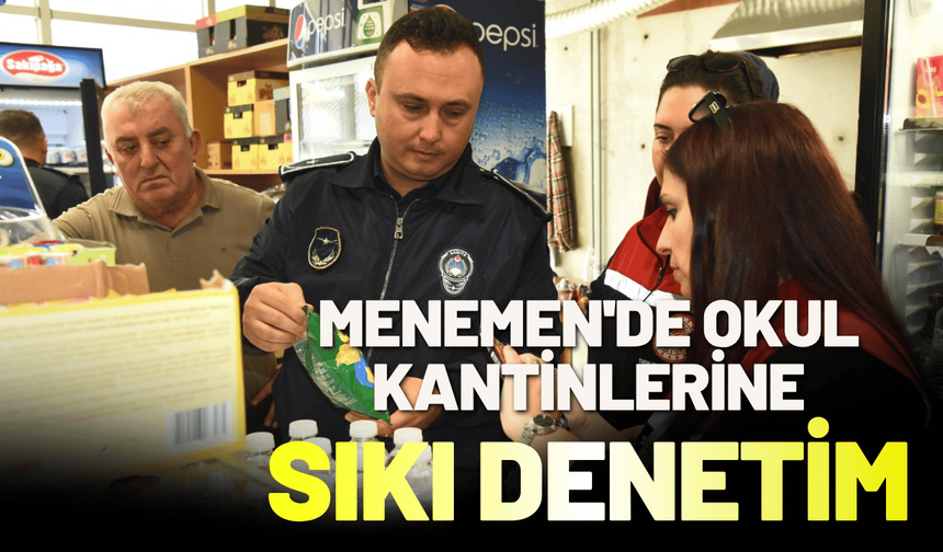 Menemen'de okul kantinlerine sıkı denetim