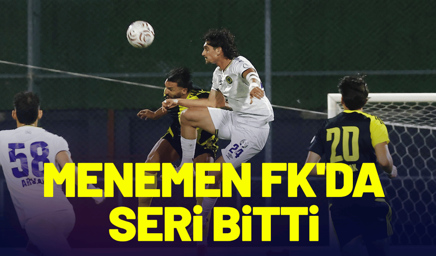 Menemen FK'da seri bitti
