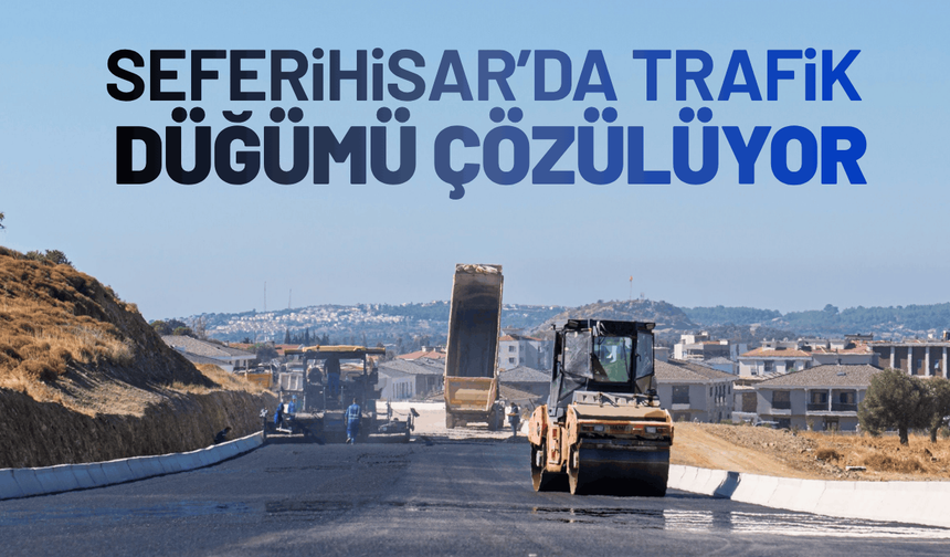 Seferihisar trafik düğümü çözülüyor