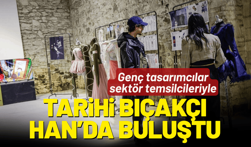 Genç tasarımcılar sektör temsilcileriyle Tarihi Bıçakçı Han’da buluştu