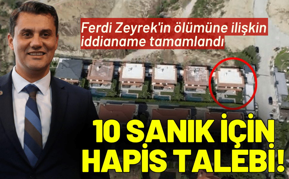 Ferdi Zeyrek'in ölümüne ilişkin, 10 sanık için hapis talebi!