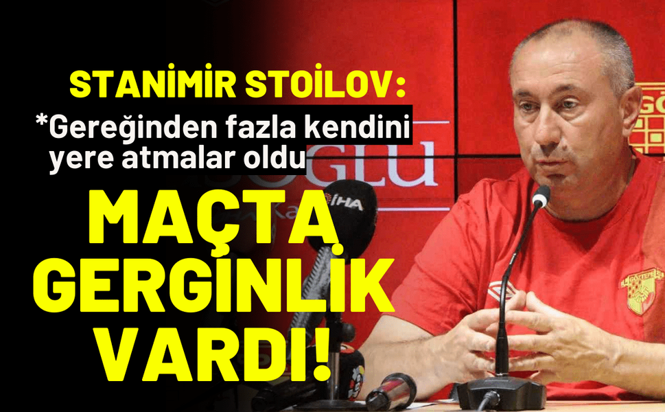 Stanimir Stoilov: Maçta gerginlik vardı!