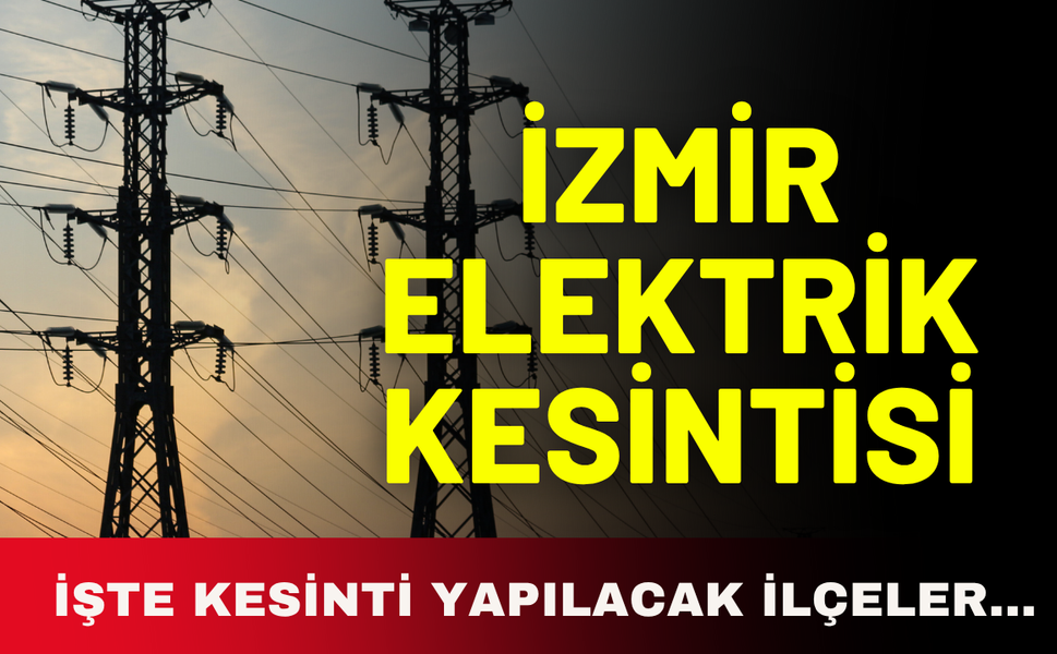 İzmir elektrik kesintisi! 13 Kasım Perşembe günü hangi ilçelerde elektrik kesilecek?