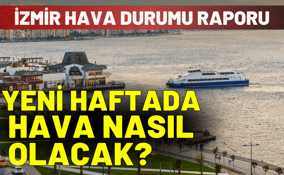 İzmir hava durumu: Yeni haftada hava nasıl olacak?