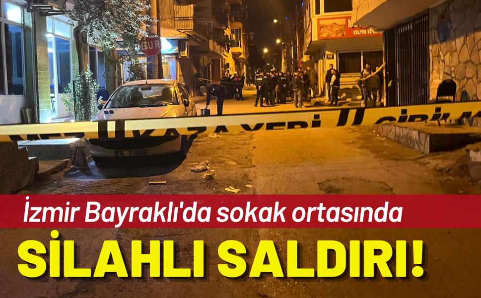İzmir Bayraklı'da sokak ortasında silahlı saldırı!