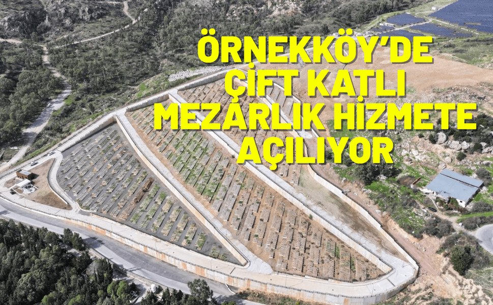 Örnekköy’de çift katlı mezarlık hizmete açılıyor