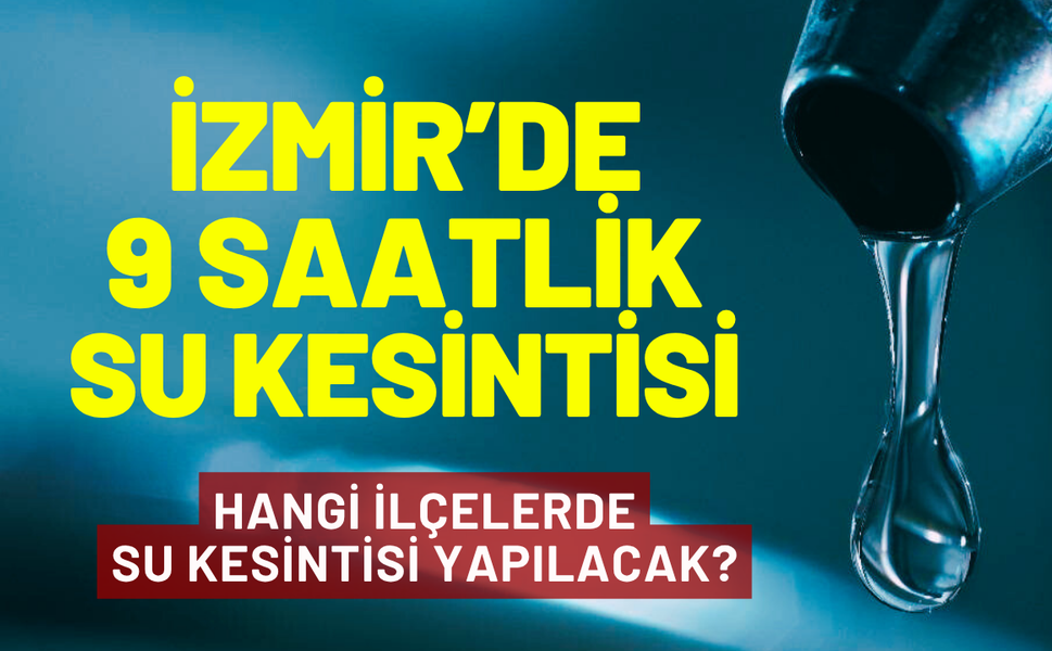 İzmir'de 9 saatlik su kesintisi