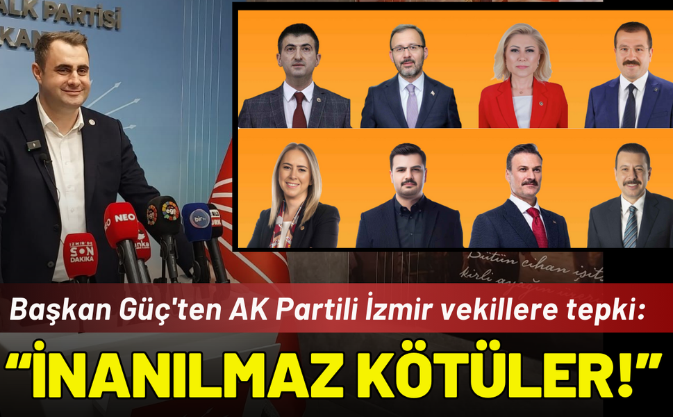 Başkan Güç'ten AK Parti İzmir'e tepki: İzmir'e yatırım yapmayıp, sadece kötülüyorlar!