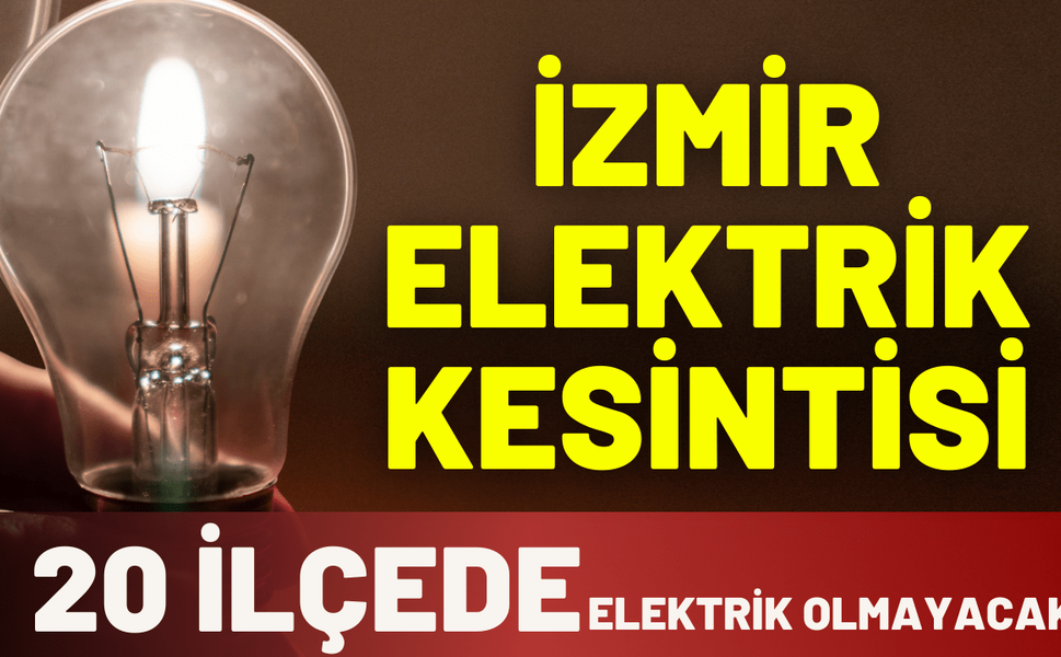 İzmir elektrik kesintisi... 13 Aralık Cumartesi hangi ilçelerde kesinti yaşanacak!