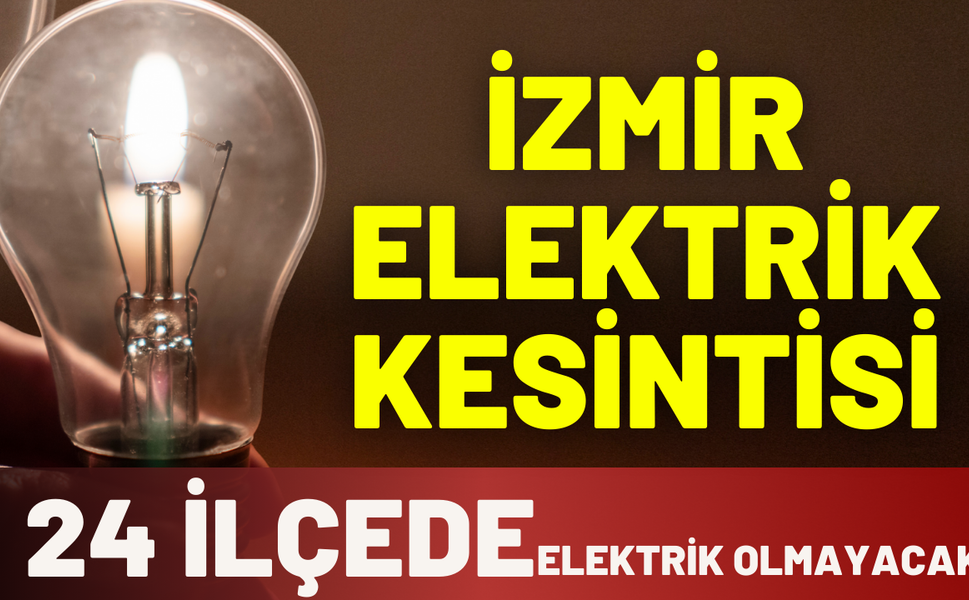 İzmir elektrik kesintisi... 12 Aralık Cuma hangi ilçelerde kesinti yaşanacak!