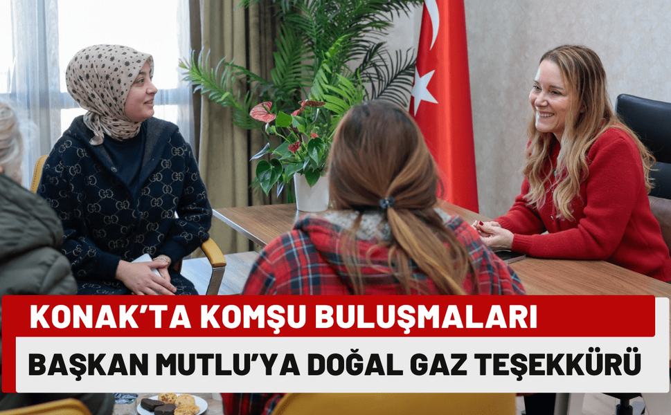 Komşu Buluşmaları'nda gündem doğal gaz mutluluğu