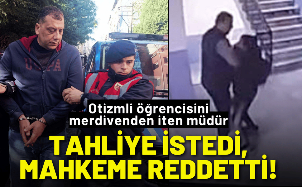 Otizmli öğrencisini iten müdür tahliye istedi, mahkeme reddetti!