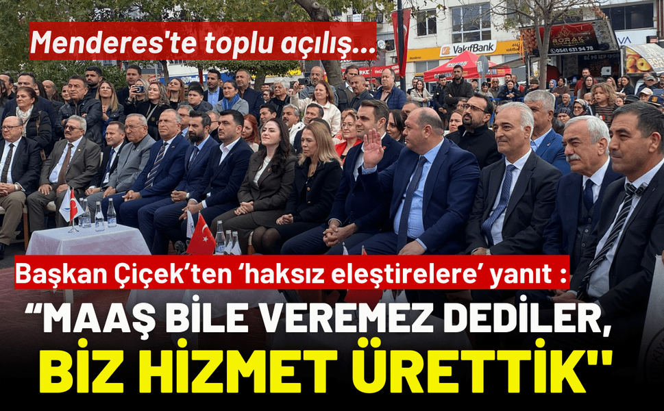 Menderes'te toplu açılış... Başkan Çiçek: "Maaş bile veremez dediler, 20 ayda hizmet ürettik"