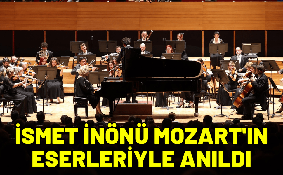 İsmet İnönü Mozart'ın eserleriyle anıldı