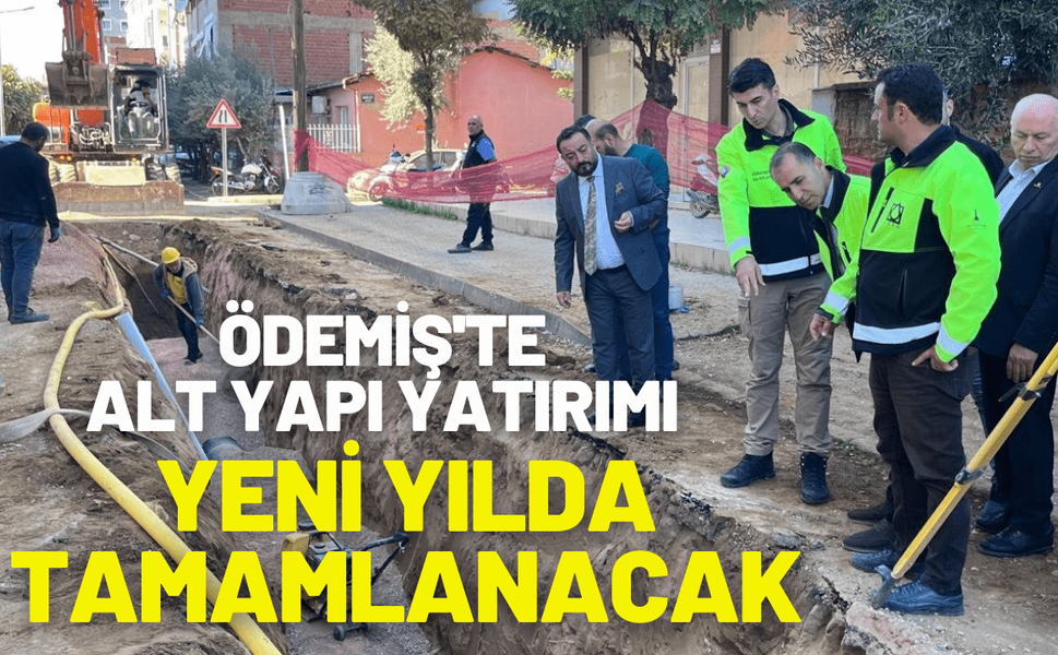 Ödemiş'te alt yapı yatırımı yeni yılda tamamlanacak