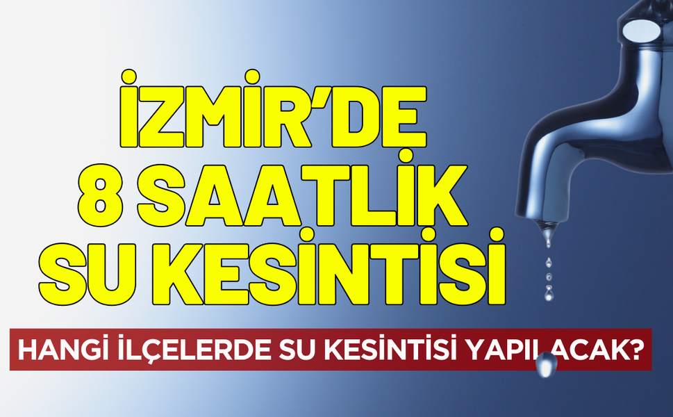 İzmir 12 Aralık Cuma su kesintisi! Hangi ilçelerde su kesintisi yapılacak?