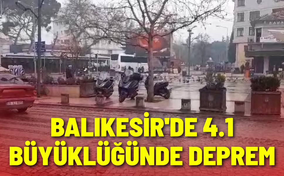 Balıkesir'de 4.1 büyüklüğünde deprem