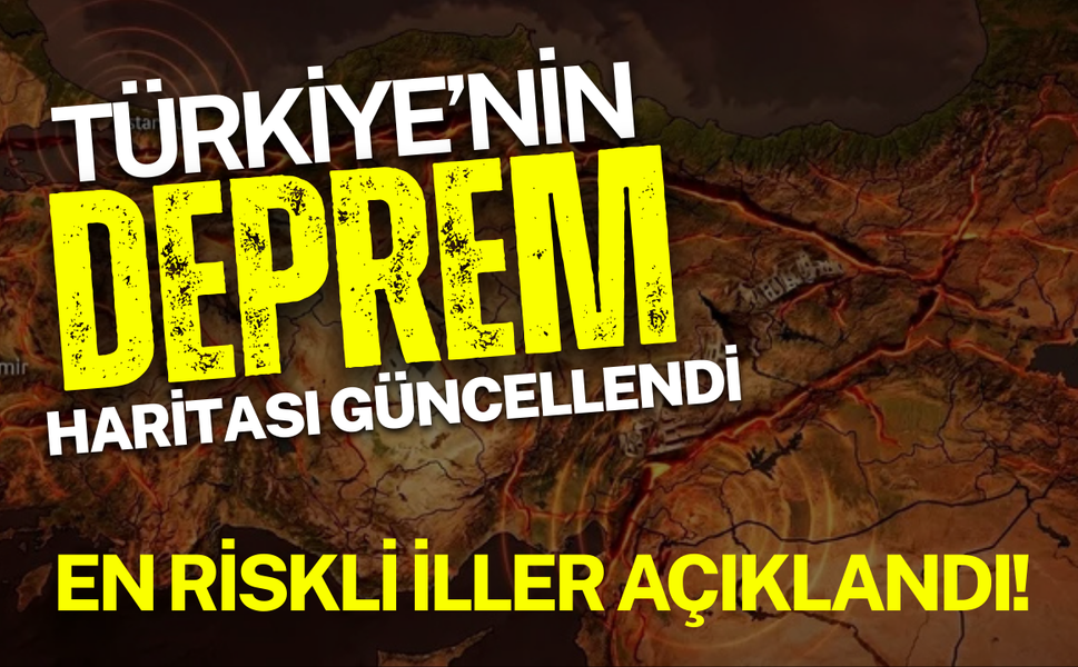 Türkiye’nin deprem haritası güncellendi: En riskli iller açıklandı!