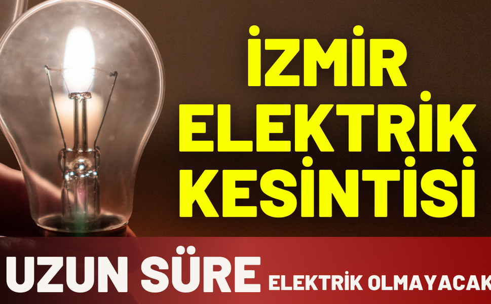İzmir elektrik kesintisi... 24 Şubat Salı hangi ilçelerde kesintisi uygulanacak?