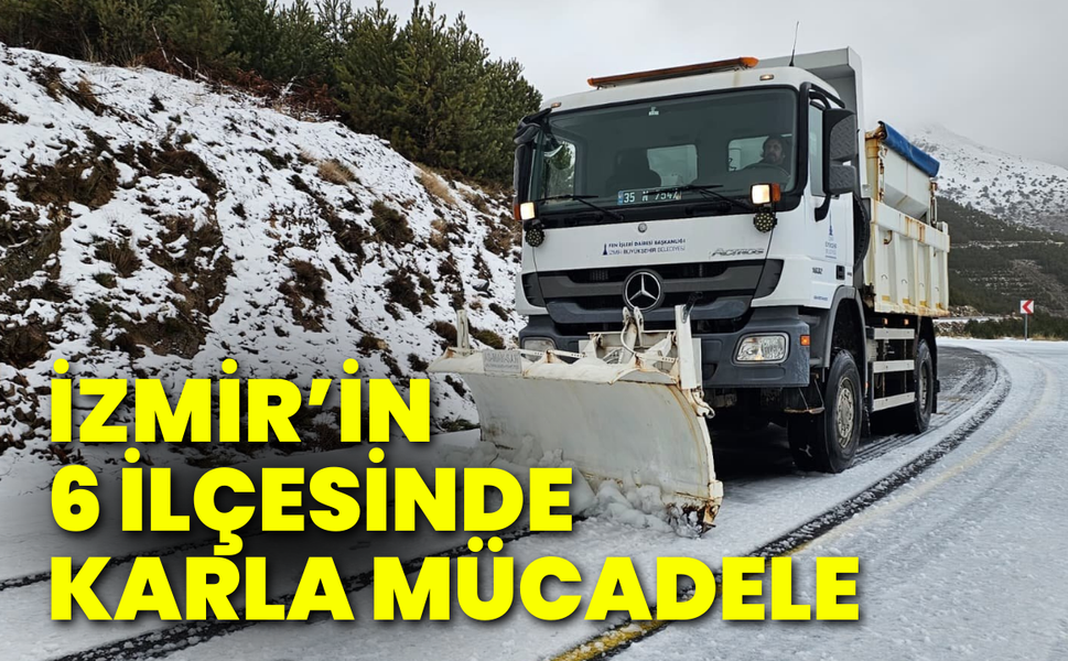İzmir’in 6 ilçesinde karla mücadele