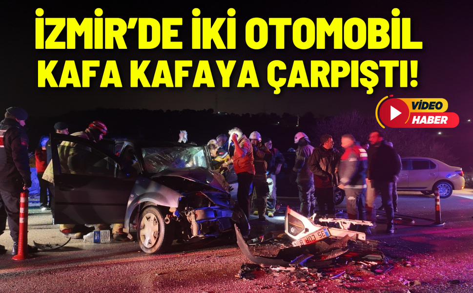 İzmir’de iki otomobil kafa kafaya çarpıştı!