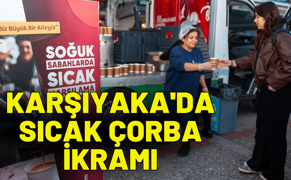 Karşıyaka'da 15 bin kişiye sıcak çorba ikramı