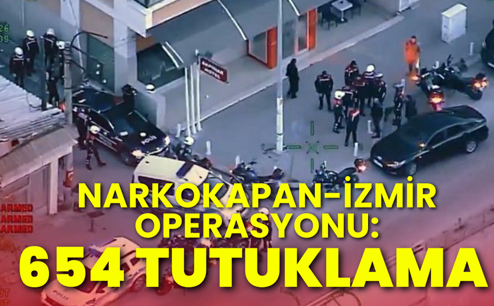 Narkokapan-İzmir operasyonu: 654 tutuklama