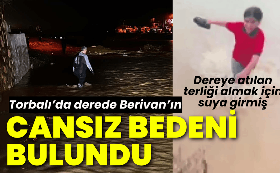 İzmir'de dereye düşen Berivan'ın cansız bedeni bulundu