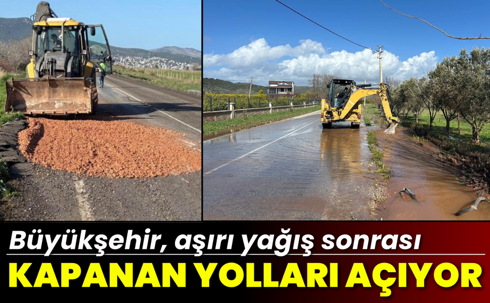 Büyükşehir, aşırı yağış sonrası kapanan yolları bir bir açıyor