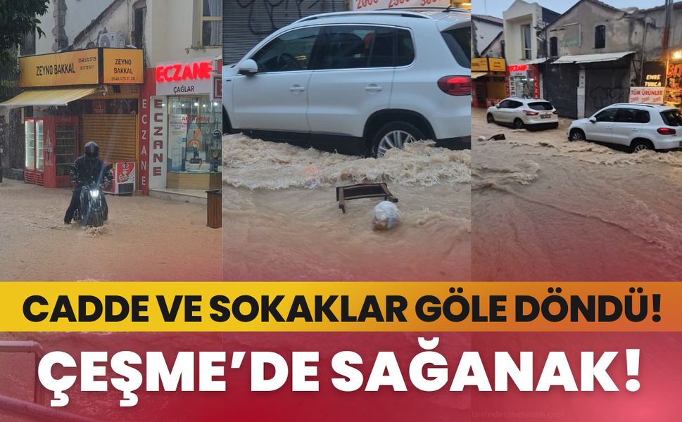 Çeşme’de sağanak yolları göle çevirdi!