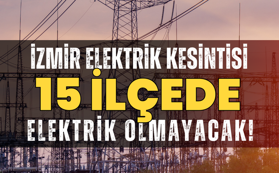 İzmir 12 Şubat Perşembe elektrik kesintisi! İzmir'de hangi ilçelerde elektrik kesintisi uygulanacak?