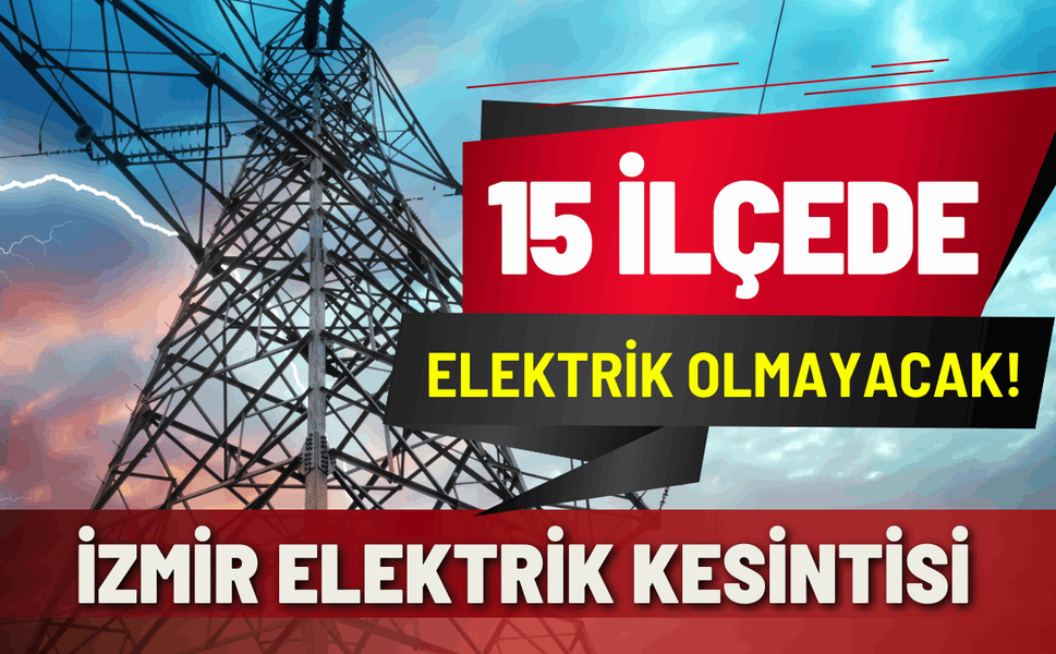 İzmir elektrik kesintisi... 15 Şubat Pazar hangi ilçelerde kesintisi uygulanacak?