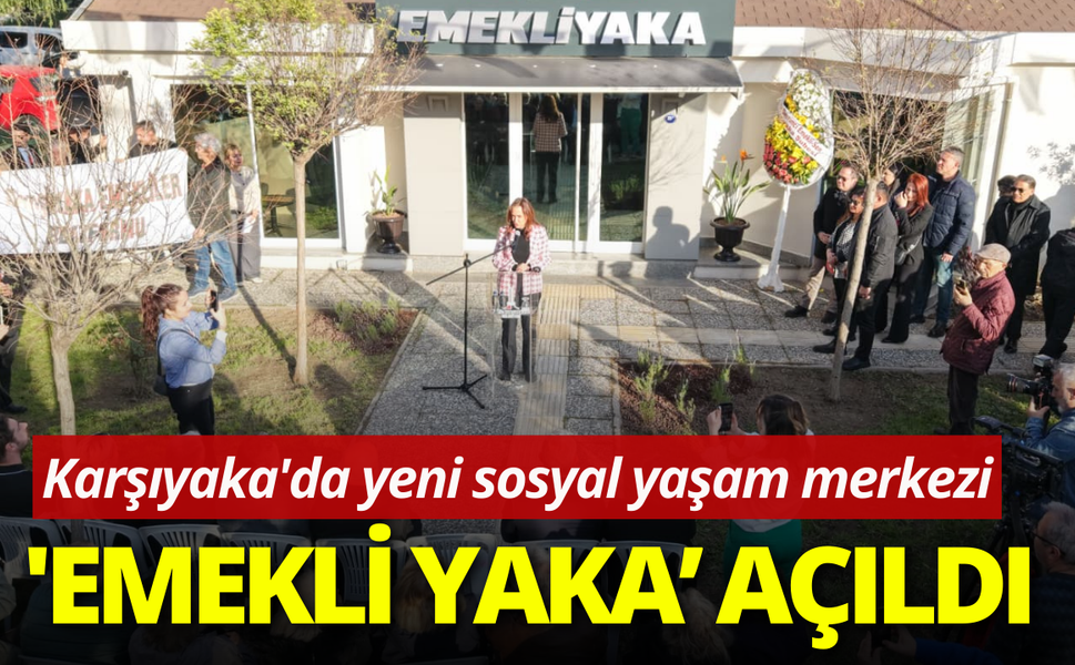 Karşıyaka'da bir açılış daha: Çınarlar 'Emekli Yaka'ya kavuştu!