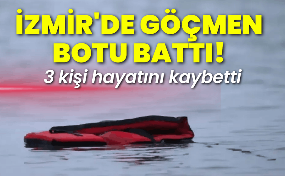 İzmir'de göçmen botu battı; 3 kişi hayatını kaybetti
