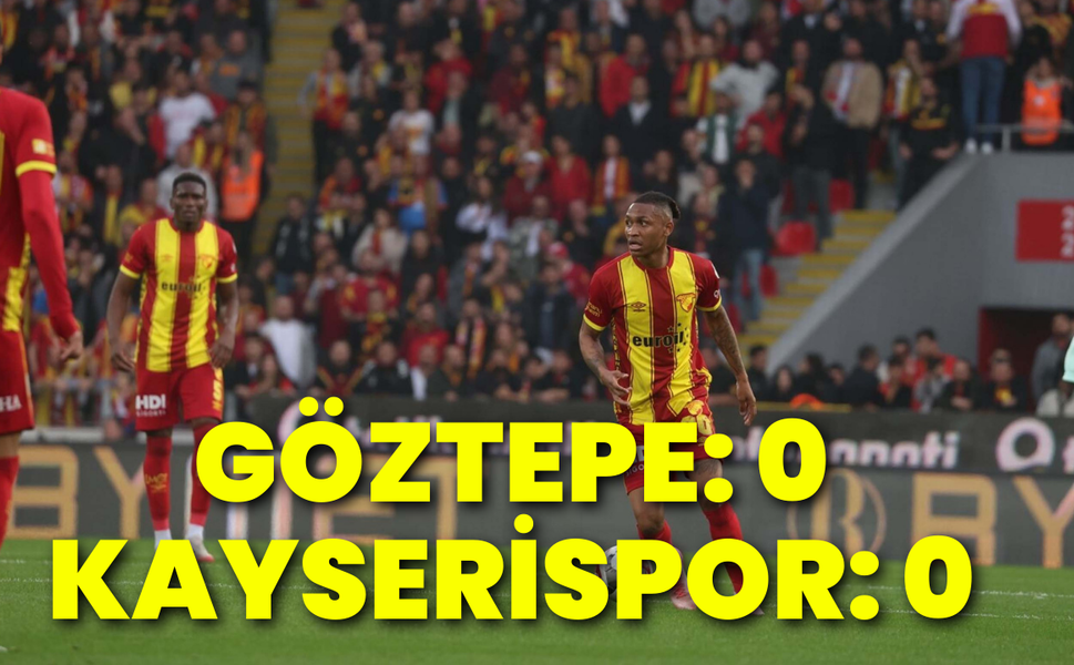 Göztepe: 0 – Zecorner Kayserispor: 0
