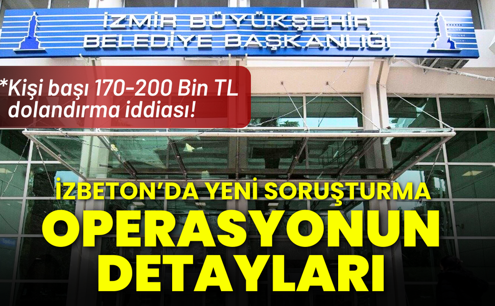 İZBETON soruşturmasının detayları ortaya çıktı!