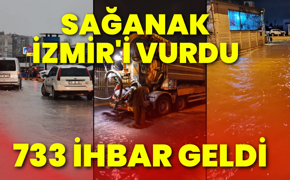 Sağanak İzmir'i vurdu: Yağış nedeniyle 733 ihbar geldi