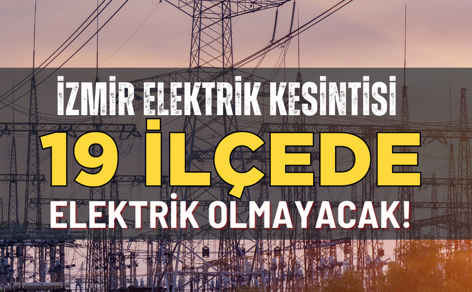 İzmir elektrik kesintisi... Hangi ilçelerde elektrikler kesilecek?