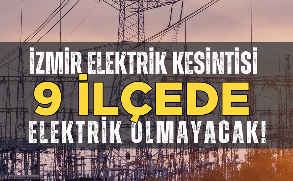 İzmir elektrik kesintisi... 8 Şubat Pazar hangi ilçelerde elektrikler kesilecek?