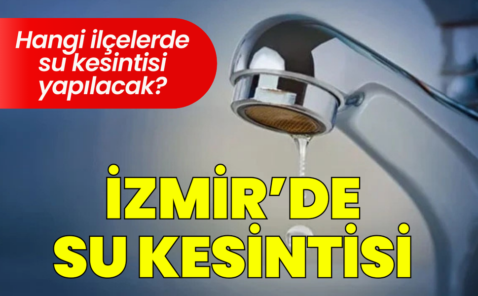 İzmir 9 Şubat Pazartesi su kesintisi... Hangi ilçelerde su kesintisi yapılacak?